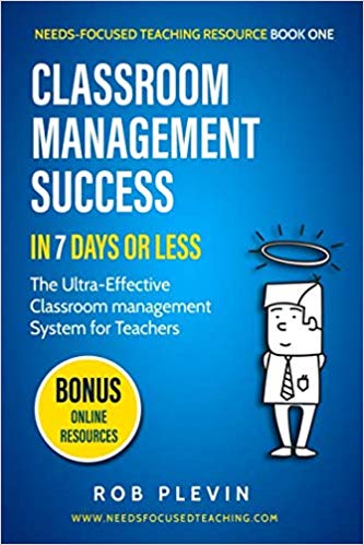 Classroom Management Success in 7 days or less: The Ultra-Effective Classroom Management System for Teachers (Needs-Focused Teaching Resource)